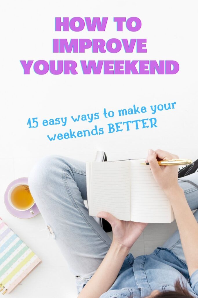 15 ways to improve your weekend